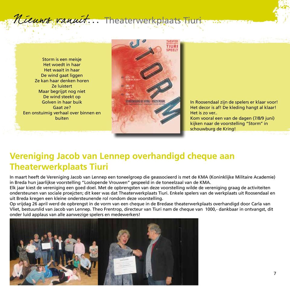 . Kom vooral een van de dagen (7/8/9 juni) kijken naar de voorstelling Storm in schouwburg de Kring!