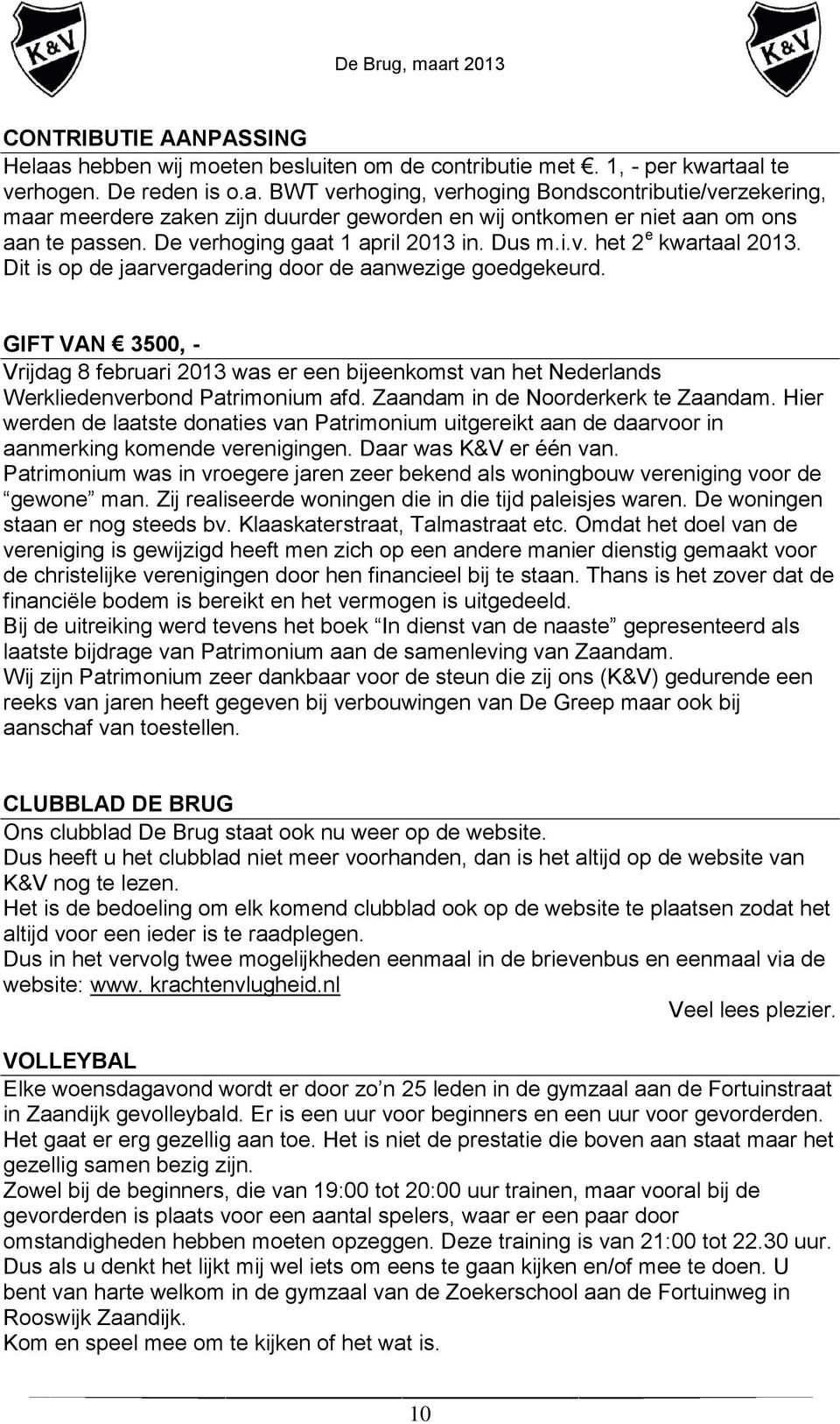 GIFT VAN 3500, - Vrijdag 8 februari 2013 was er een bijeenkomst van het Nederlands Werkliedenverbond Patrimonium afd. Zaandam in de Noorderkerk te Zaandam.