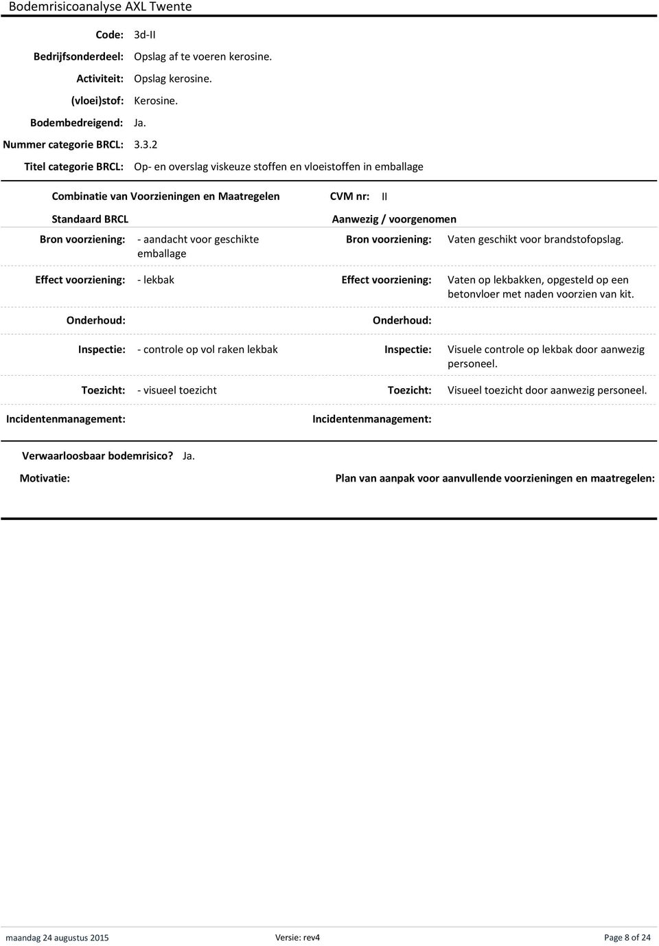 3.2 Titel categorie BRCL: Op en overslag viskeuze stoffen en vloeistoffen in emballage II aandacht voor geschikte emballage Vaten