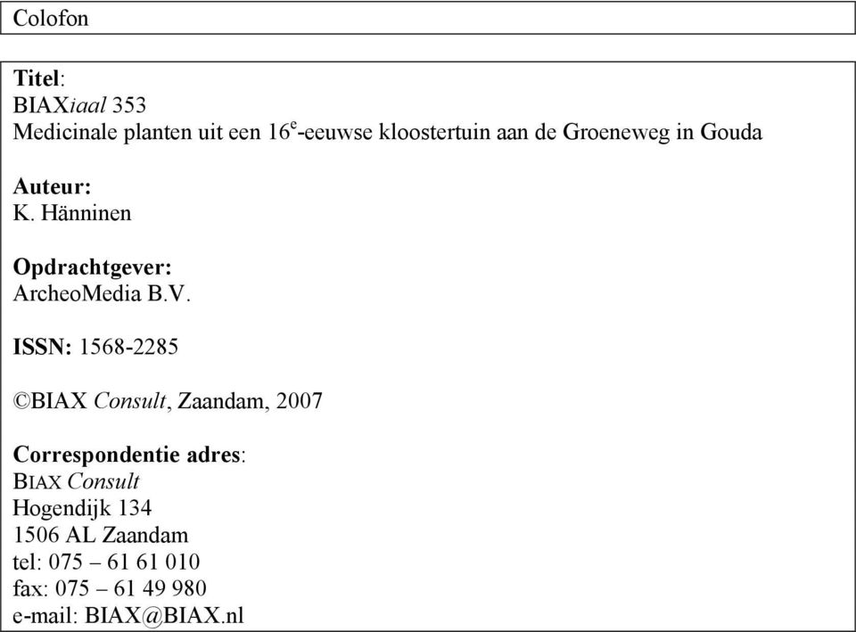 ISSN: 1568-2285 BIAX Consult, Zaandam, 2007 Correspondentie adres: BIAX Consult