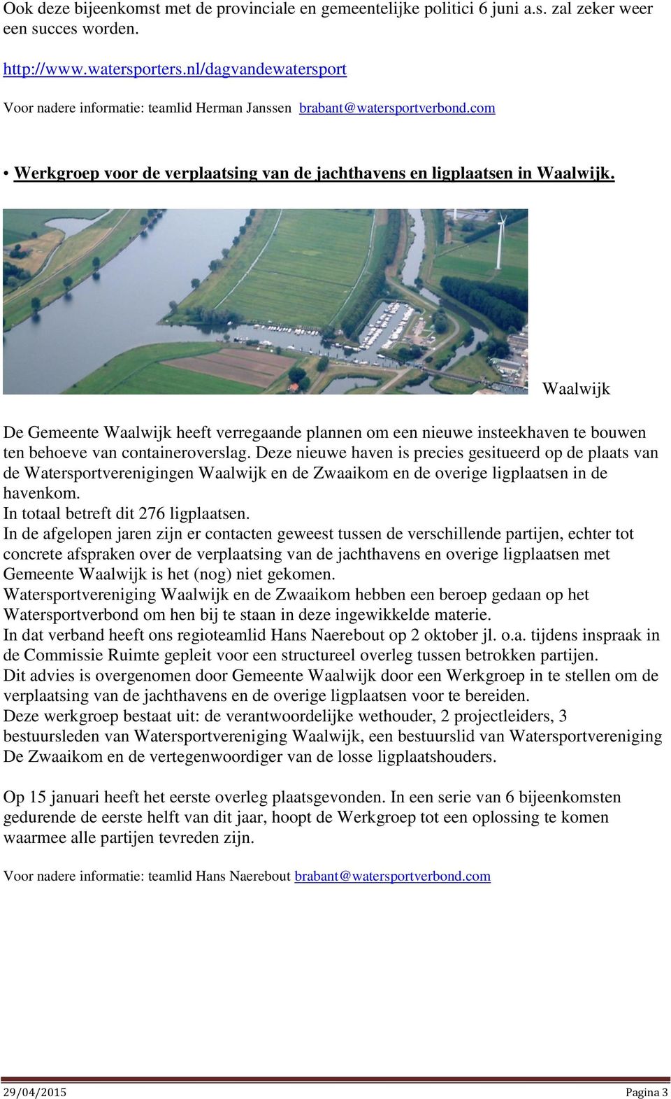 Waalwijk De Gemeente Waalwijk heeft verregaande plannen om een nieuwe insteekhaven te bouwen ten behoeve van containeroverslag.