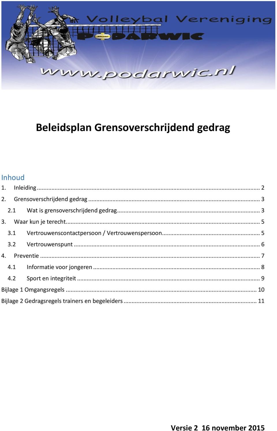 1 Vertrouwenscontactpersoon / Vertrouwenspersoon... 5 3.2 Vertrouwenspunt... 6 4. Preventie... 7 4.