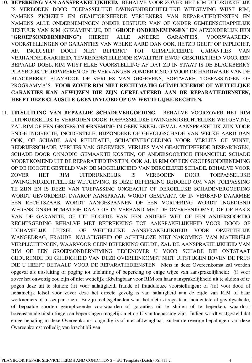 ONDERNEMINGEN ONDER BESTUUR VAN OF ONDER GEMEENSCHAPPELIJK BESTUUR VAN RIM (GEZAMENLIJK, DE GROEP ONDERNEMINGEN EN AFZONDERLIJK EEN GROEPSONDERNEMING ) HIERBIJ ALLE ANDERE GARANTIES, VOORWAARDEN,