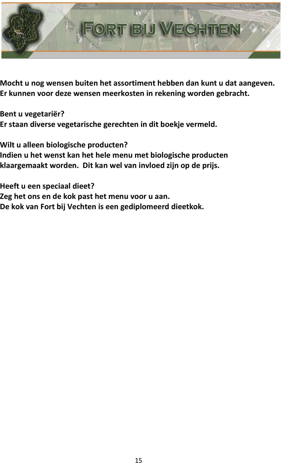 Er staan diverse vegetarische gerechten in dit boekje vermeld. Wilt u alleen biologische producten?