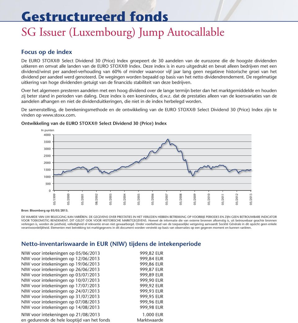 Deze index is in euro uitgedrukt en bevat alleen bedrijven met een dividend/winst per aandeel-verhouding van 60% of minder waarvoor vijf jaar lang geen negatieve historische groei van het dividend