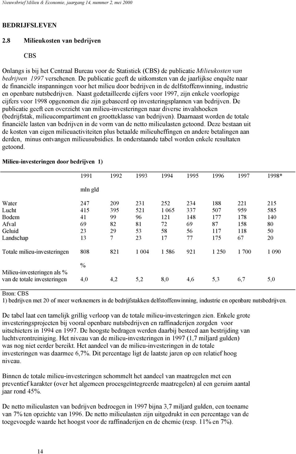 Naast gedetailleerde cijfers voor 1997, zijn enkele voorlopige cijfers voor 1998 opgenomen die zijn gebaseerd op investeringsplannen van bedrijven.