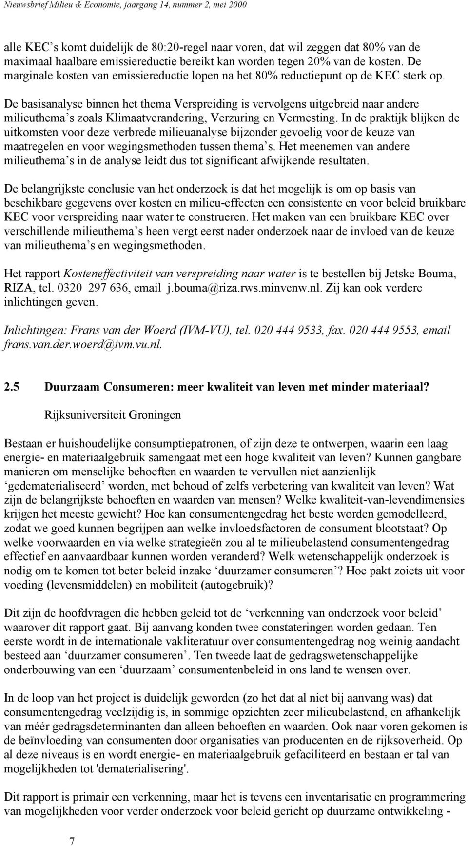 De basisanalyse binnen het thema Verspreiding is vervolgens uitgebreid naar andere milieuthema s zoals Klimaatverandering, Verzuring en Vermesting.