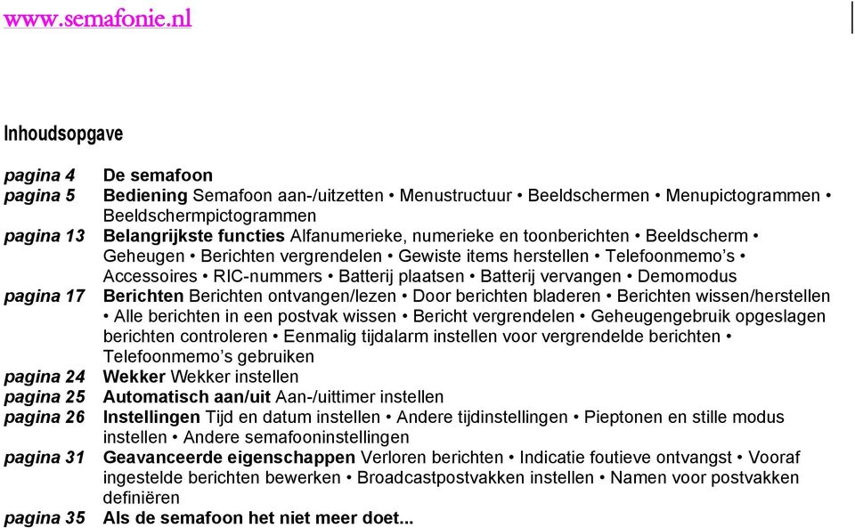 Batterij plaatsen Batterij vervangen Demomodus Berichten Berichten ontvangen/lezen Door berichten bladeren Berichten wissen/herstellen Alle berichten in een postvak wissen Bericht vergrendelen