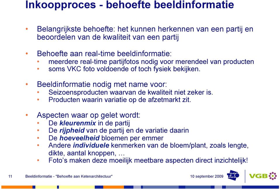 Beeldinformatie nodig met name voor: Seizoensproducten waarvan de kwaliteit niet zeker is. Producten waarin variatie op de afzetmarkt zit.