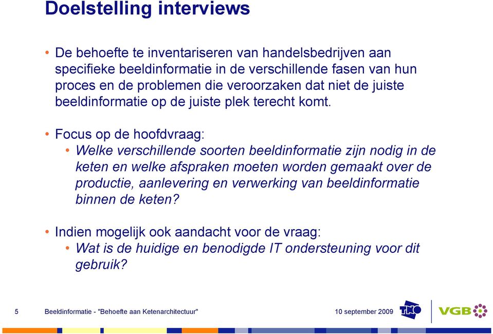 Focus op de hoofdvraag: Welke verschillende soorten beeldinformatie zijn nodig in de keten en welke afspraken moeten worden gemaakt over de