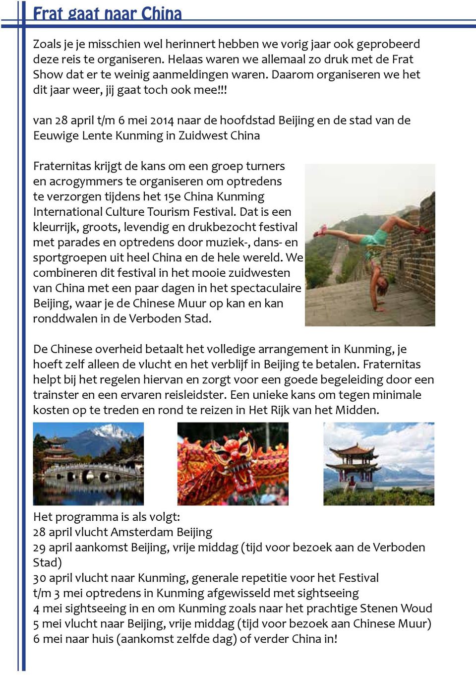 !! van 28 april t/m 6 mei 2014 naar de hoofdstad Beijing en de stad van de Eeuwige Lente Kunming in Zuidwest China Fraternitas krijgt de kans om een groep turners en acrogymmers te organiseren om