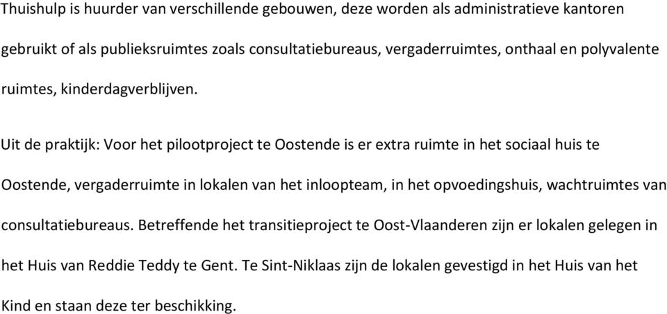 Uit de praktijk: Voor het pilootproject te Oostende is er extra ruimte in het sociaal huis te Oostende, vergaderruimte in lokalen van het inloopteam, in het