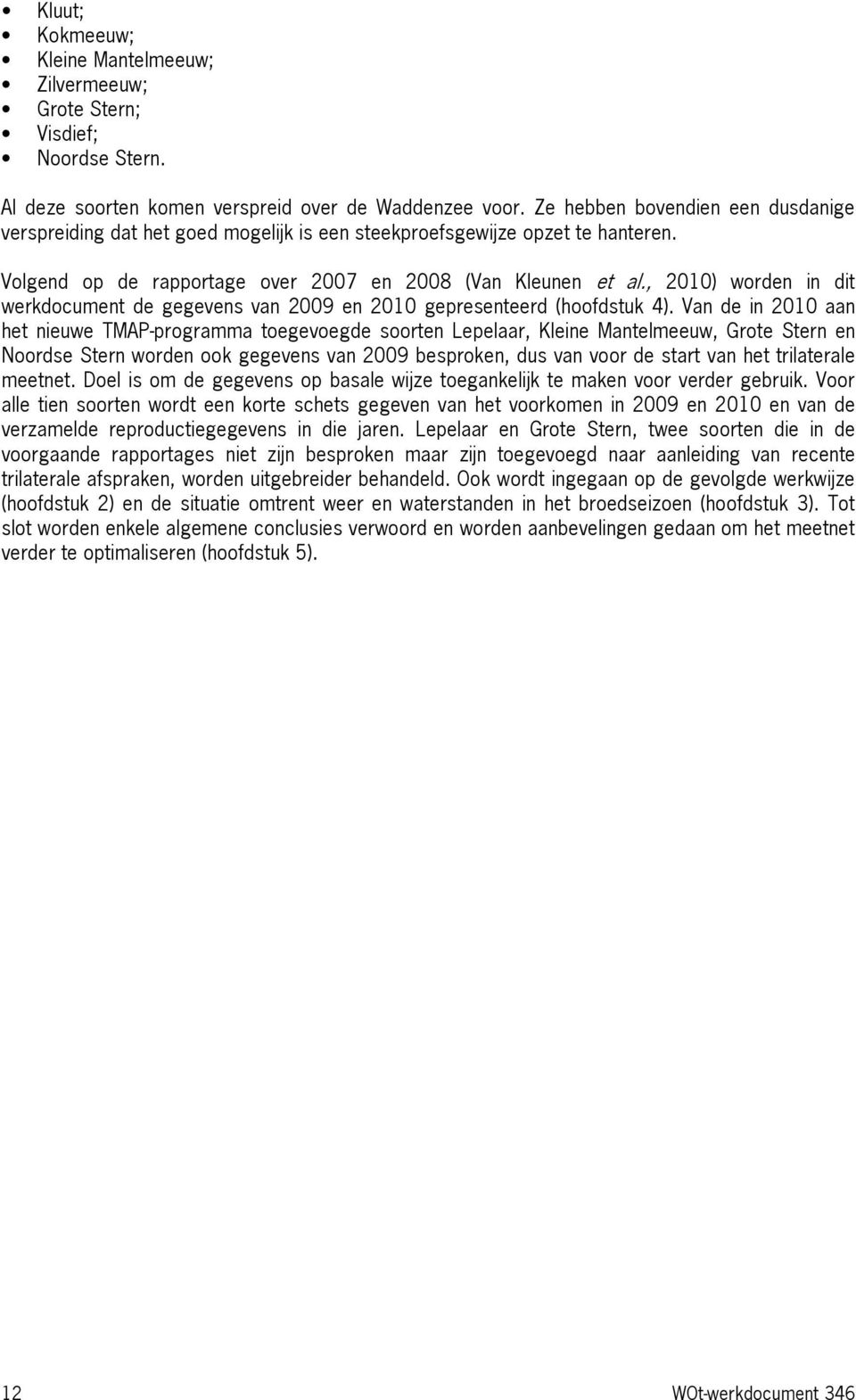 , 2010) worden in dit werkdocument de gegevens van 2009 en 2010 gepresenteerd (hoofdstuk 4).