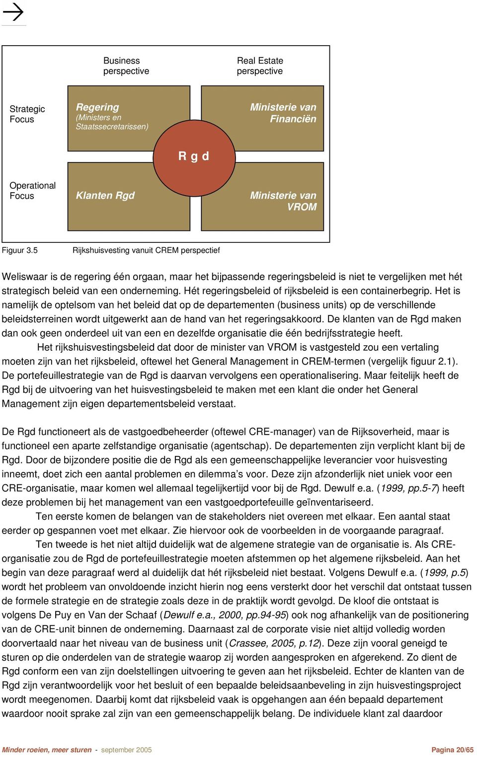 Hét regeringsbeleid of rijksbeleid is een containerbegrip.