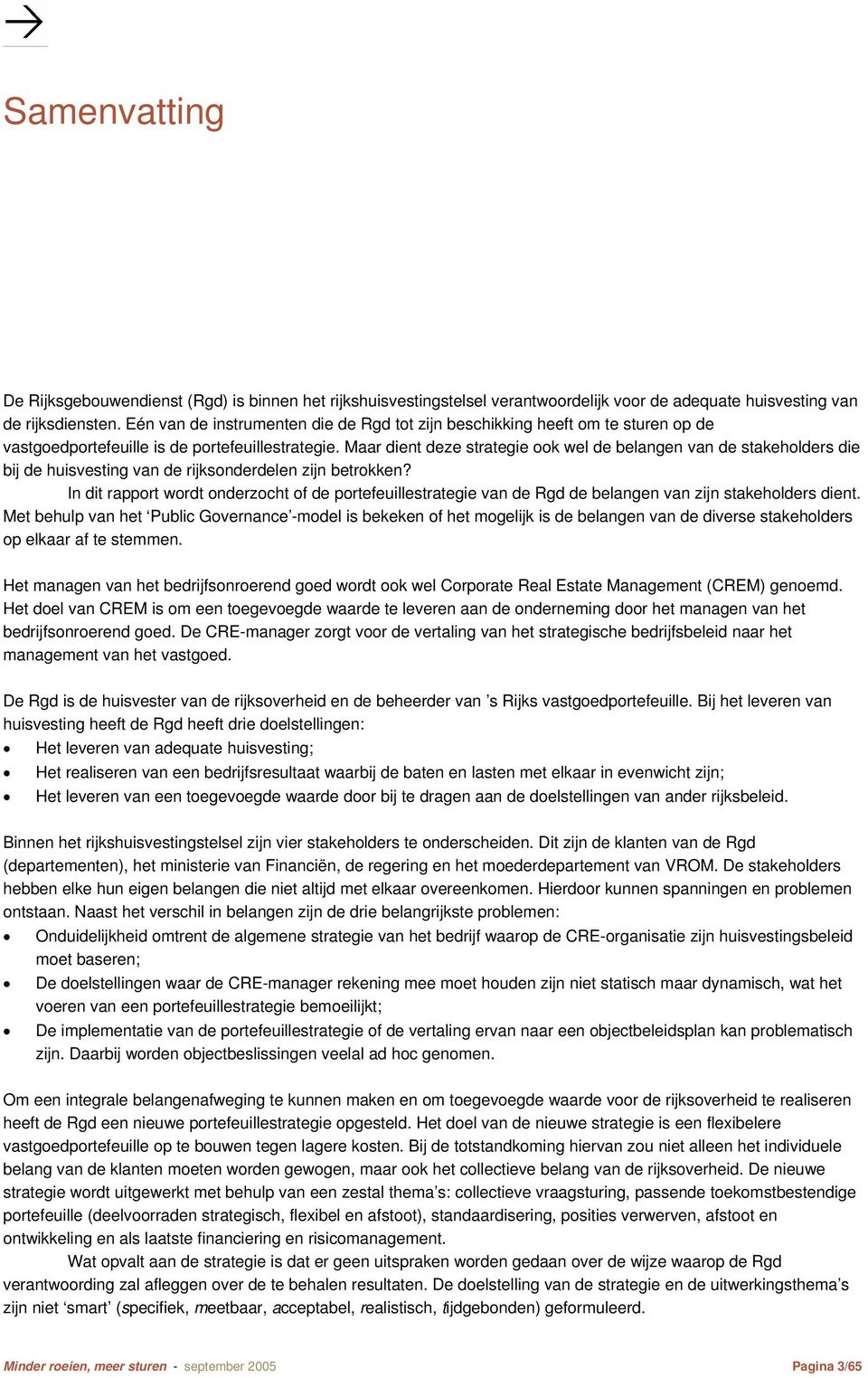 Maar dient deze strategie ook wel de belangen van de stakeholders die bij de huisvesting van de rijksonderdelen zijn betrokken?