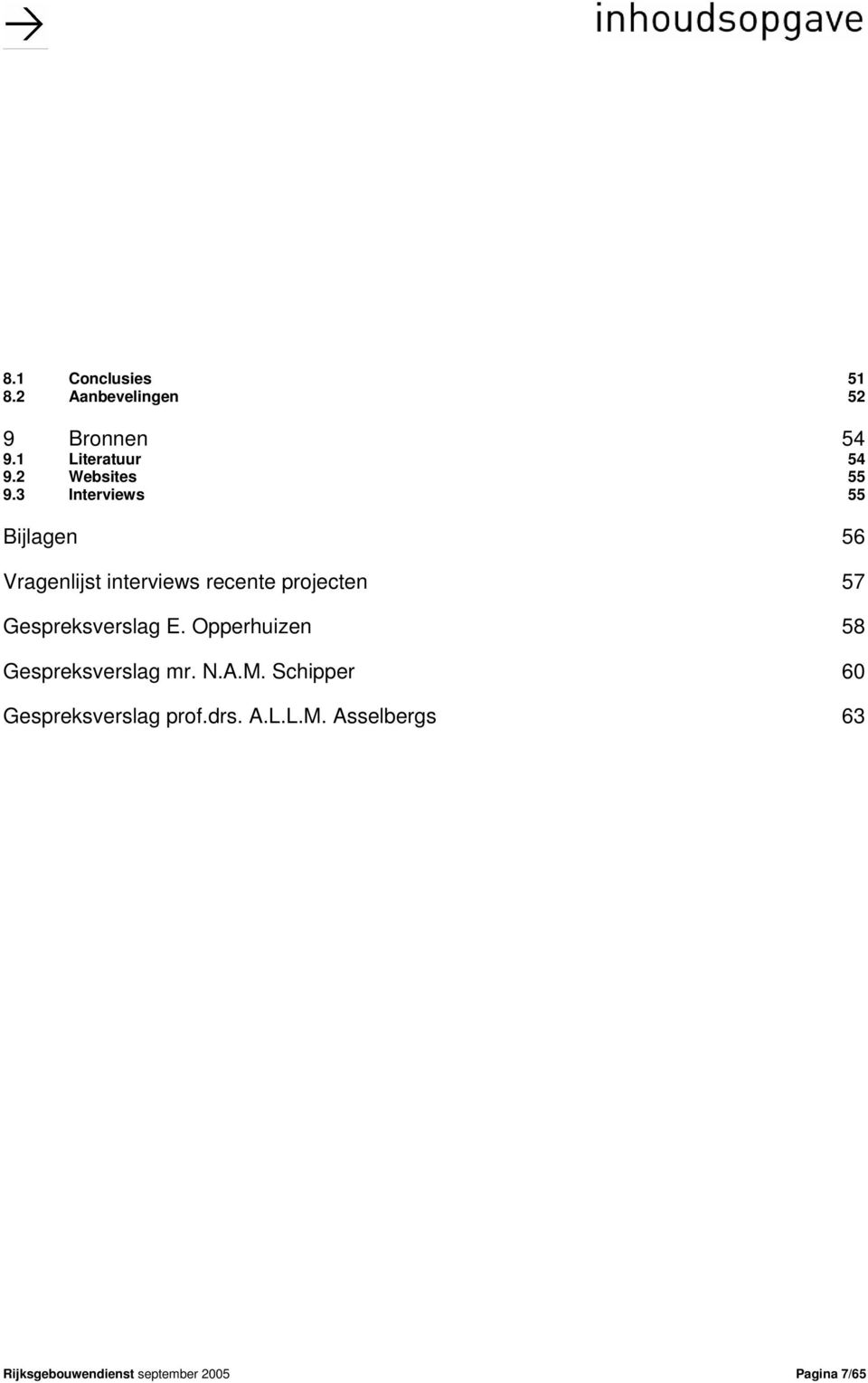 3 Interviews 55 Bijlagen 56 Vragenlijst interviews recente projecten 57