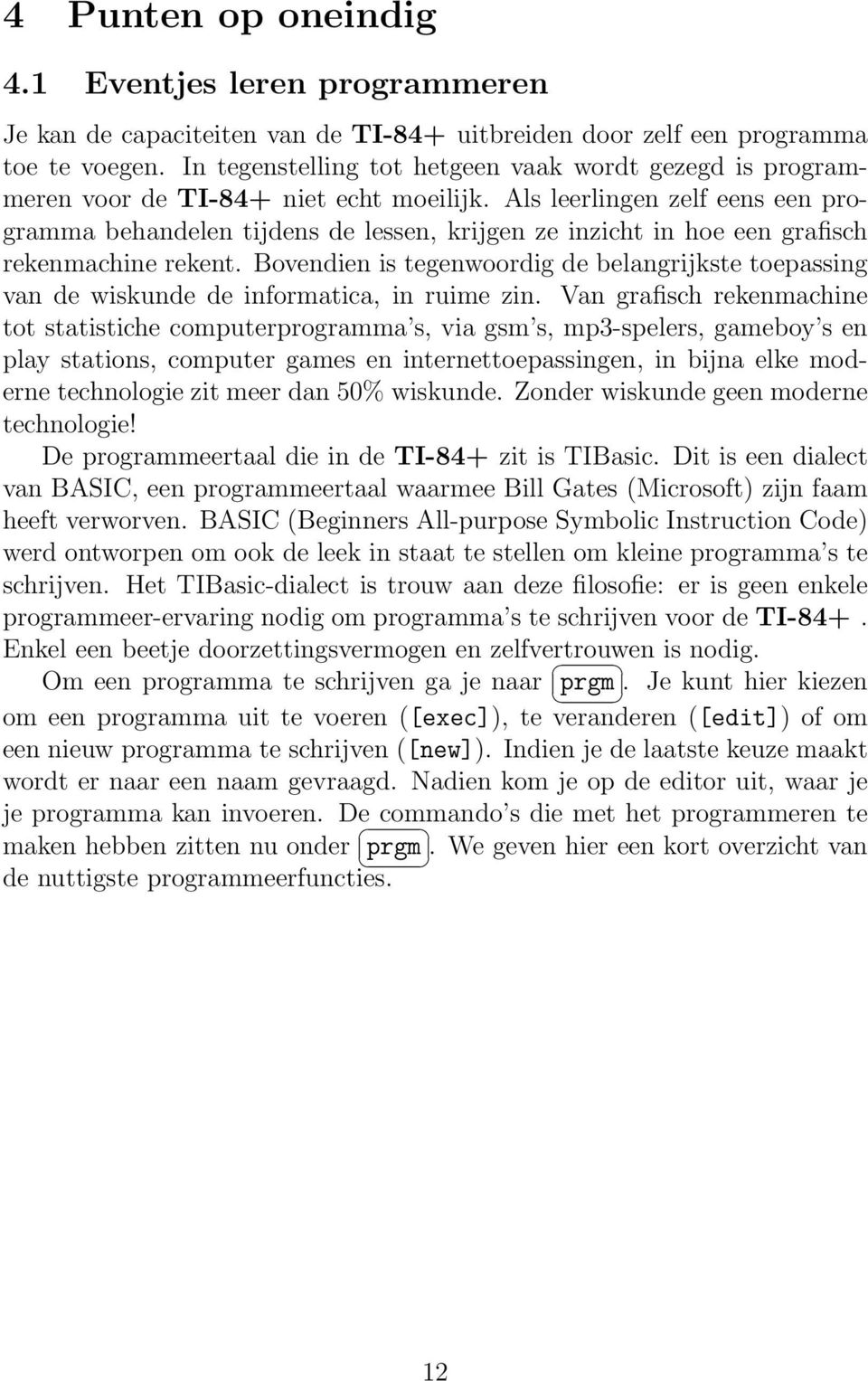 Als leerlingen zelf eens een programma behandelen tijdens de lessen, krijgen ze inzicht in hoe een grafisch rekenmachine rekent.