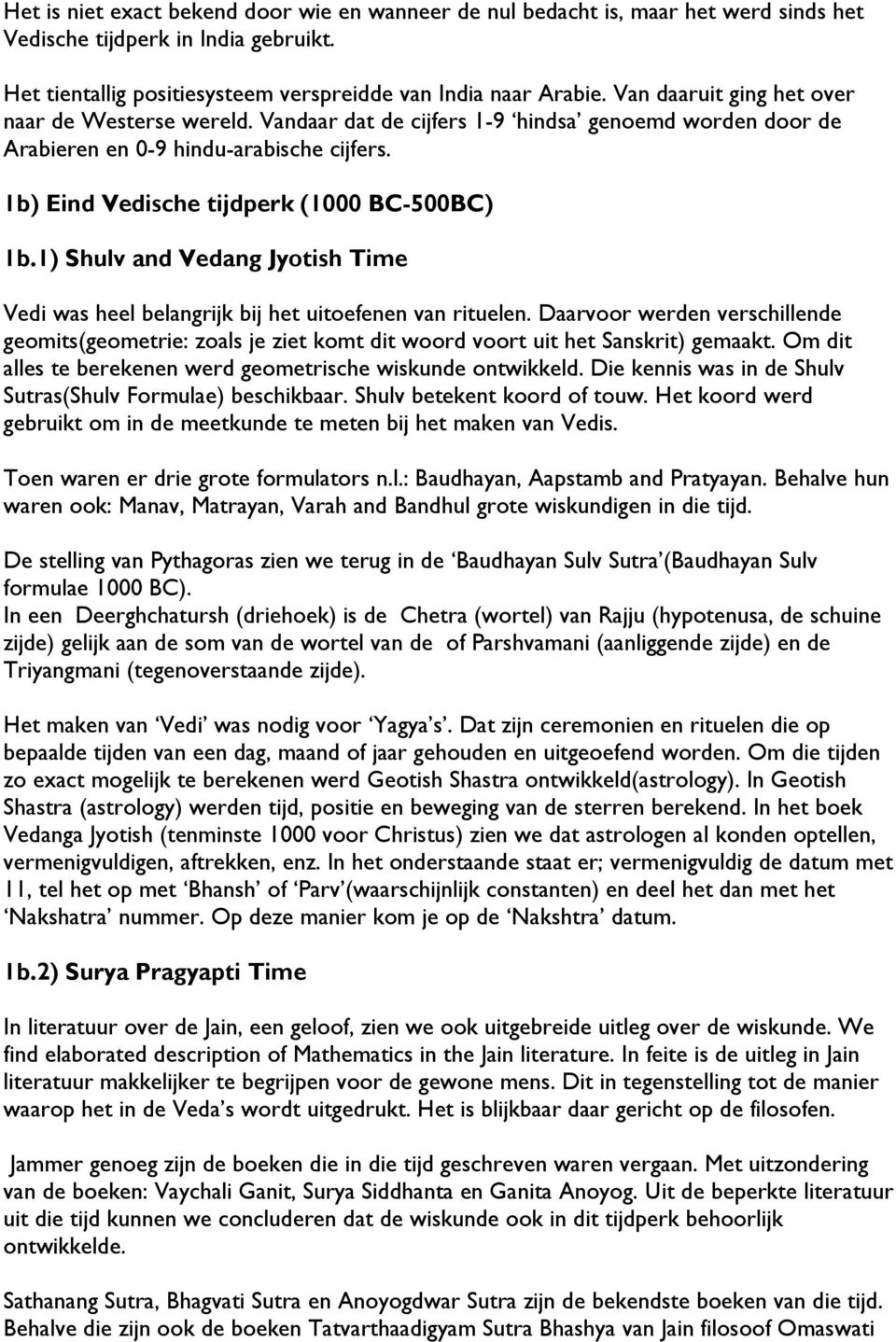 1) Shulv and Vedang Jyotish Time Vedi was heel belangrijk bij het uitoefenen van rituelen.