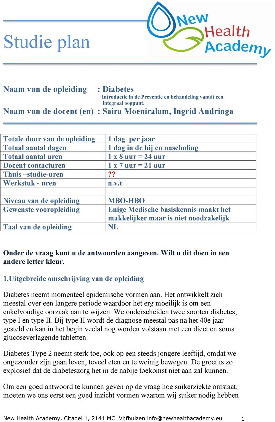 contacturen 1 x 7 uur = 21 uur Thuis studie-uren?? Werkstuk - uren n.v.