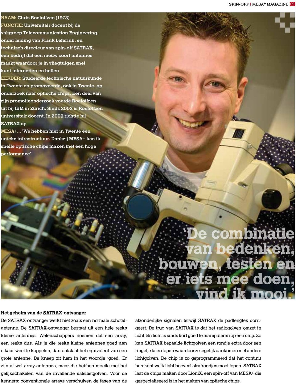 Twente, op onderzoek naar optische chips. Een deel van zijn promotieonderzoek voerde Roeloffzen uit bij IBM in Zürich. Sinds 2002 is Roeloffzen universitair docent.