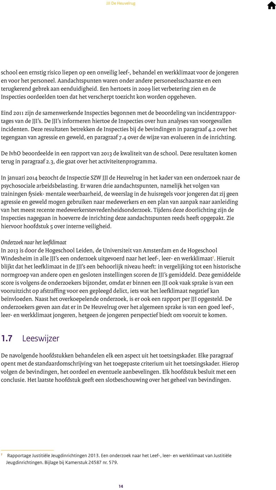 Een hertoets in 2009 liet verbetering zien en de Inspecties oordeelden toen dat het verscherpt toezicht kon worden opgeheven.