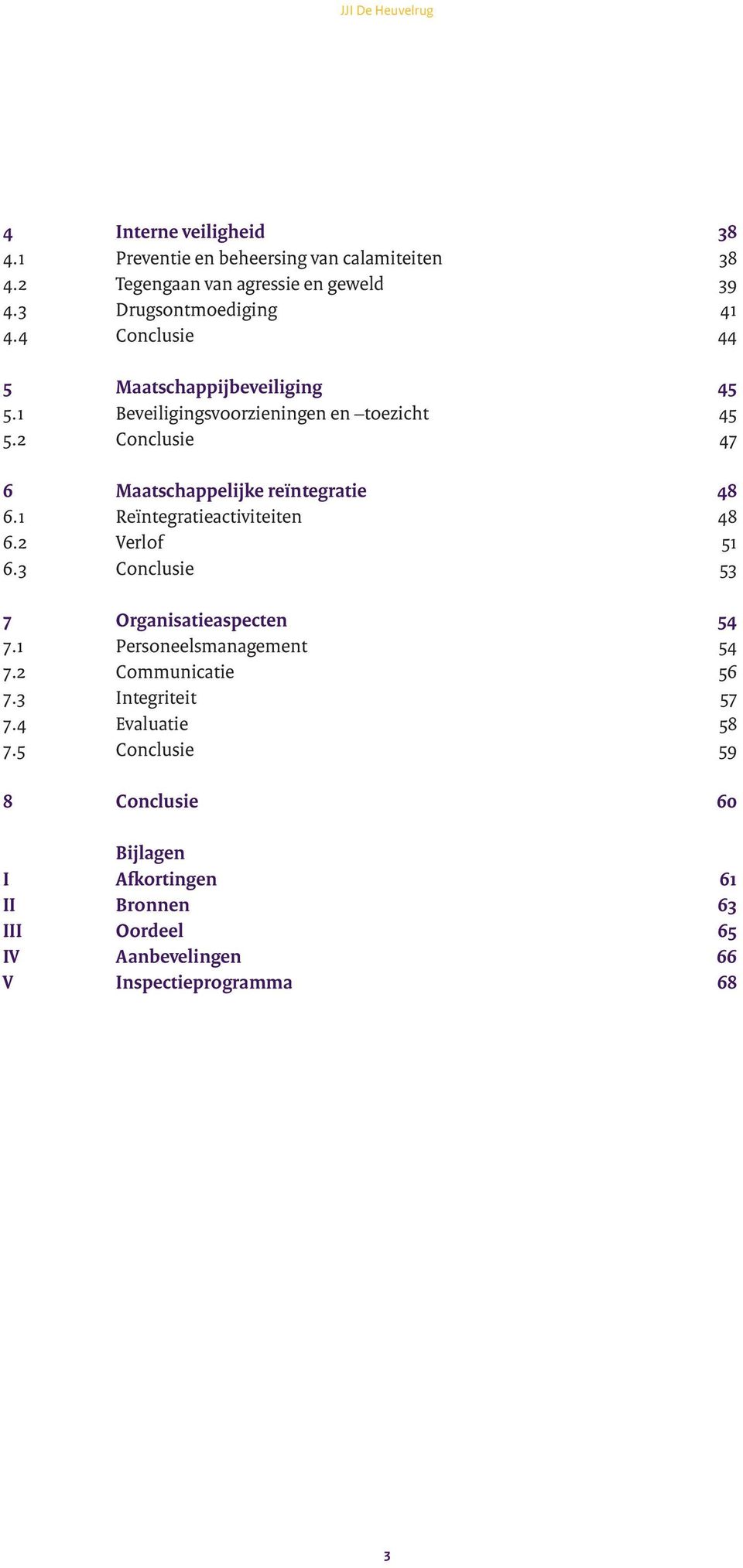 1 Reïntegratieactiviteiten 48 6.2 Verlof 51 6.3 Conclusie 53 7 Organisatieaspecten 54 7.1 Personeelsmanagement 54 7.2 Communicatie 56 7.