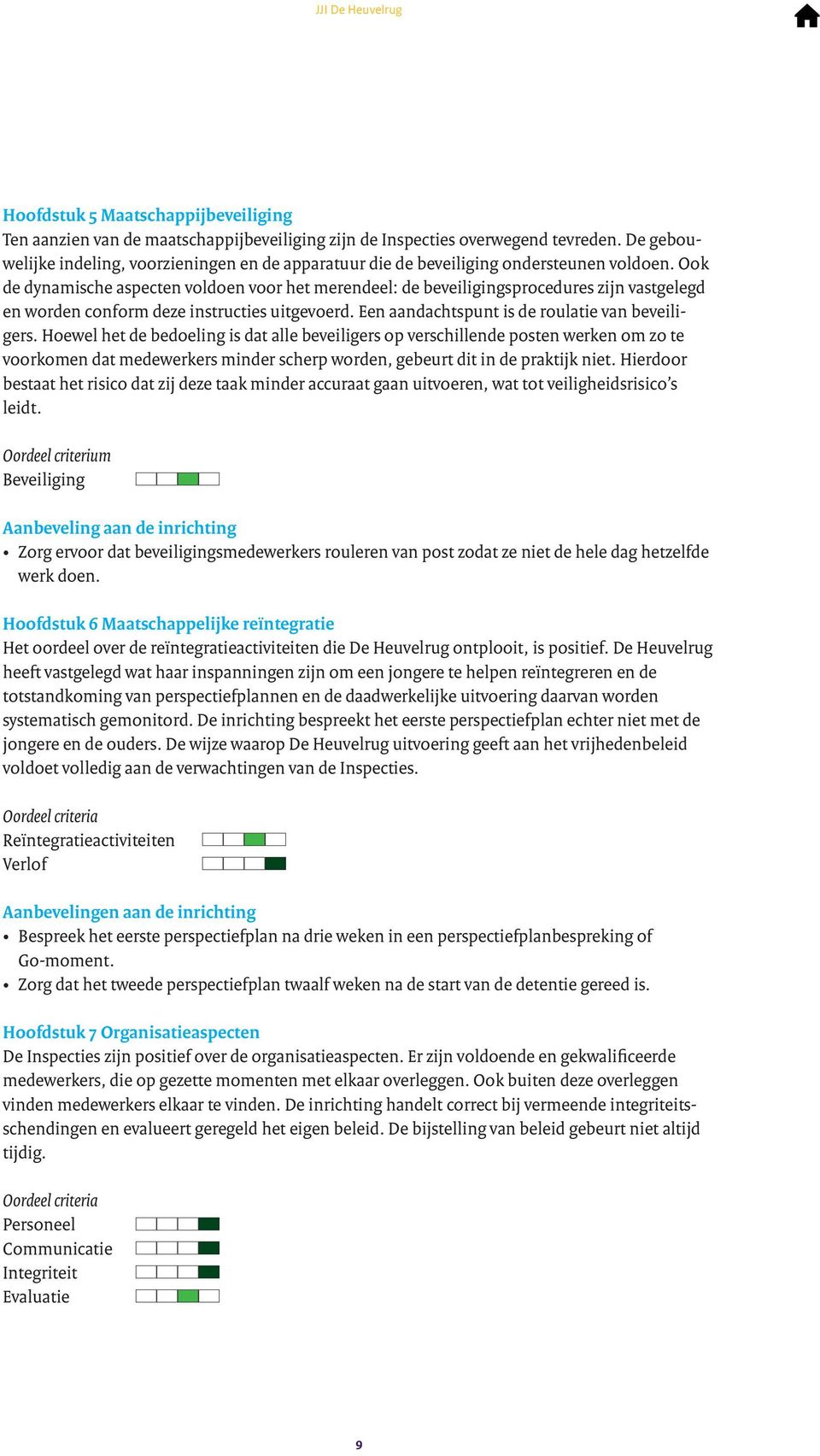 Ook de dynamische aspecten voldoen voor het merendeel: de beveiligingsprocedures zijn vastgelegd en worden conform deze instructies uitgevoerd. Een aandachtspunt is de roulatie van beveiligers.