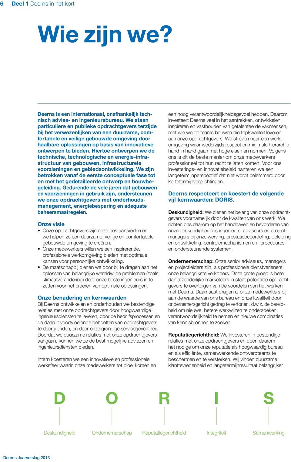 ontwerpen te bieden. Hiertoe ontwerpen we de technische, technologische en energie-infrastructuur van gebouwen, infrastructurele voorzieningen en gebiedsontwikkeling.