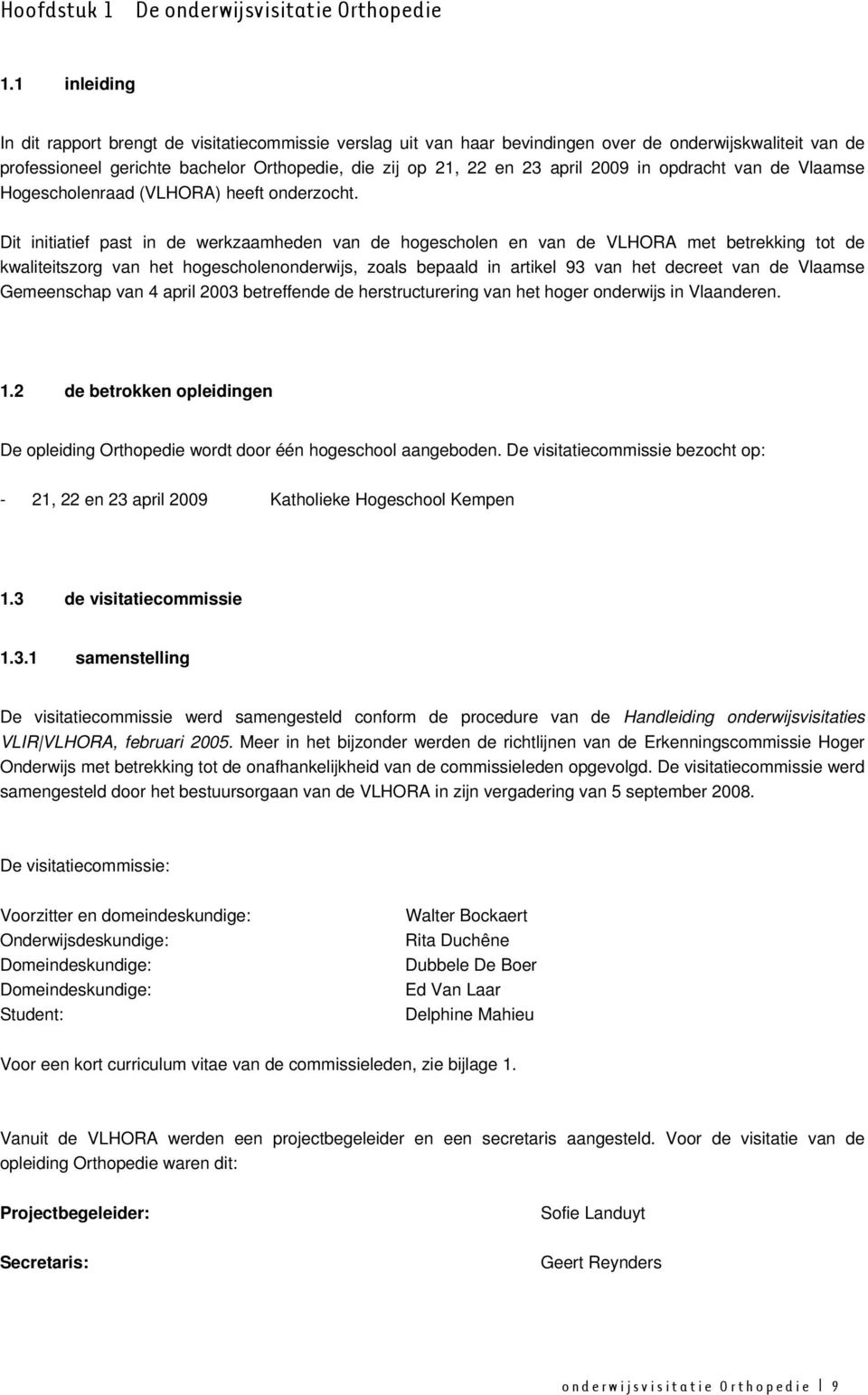 2009 in opdracht van de Vlaamse Hogescholenraad (VLHORA) heeft onderzocht.