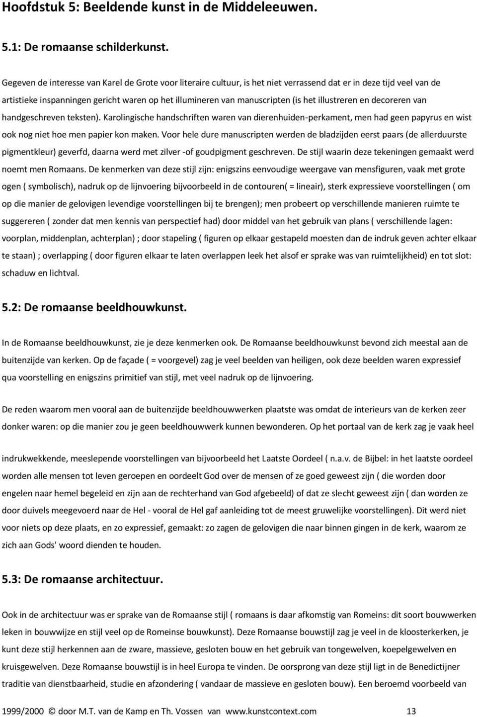 het illustreren en decoreren van handgeschreven teksten). Karolingische handschriften waren van dierenhuiden-perkament, men had geen papyrus en wist ook nog niet hoe men papier kon maken.