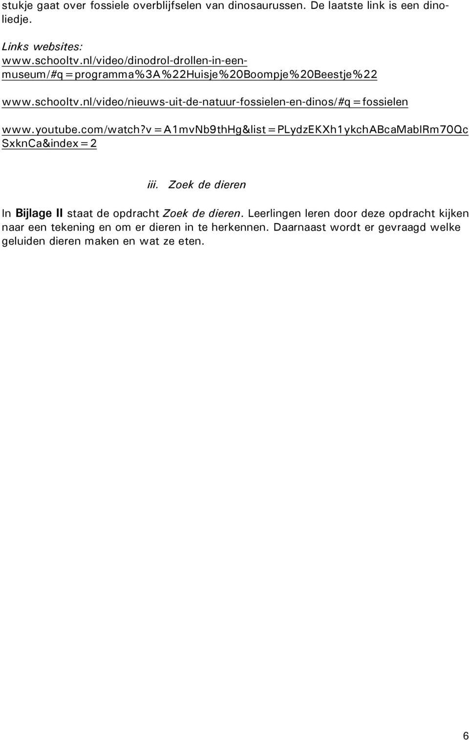 nl/video/nieuws-uit-de-natuur-fossielen-en-dinos/#q=fossielen www.youtube.com/watch?v=a1mvnb9thhg&list=plydzekxh1ykchabcamabirm70qc SxknCa&index=2 iii.