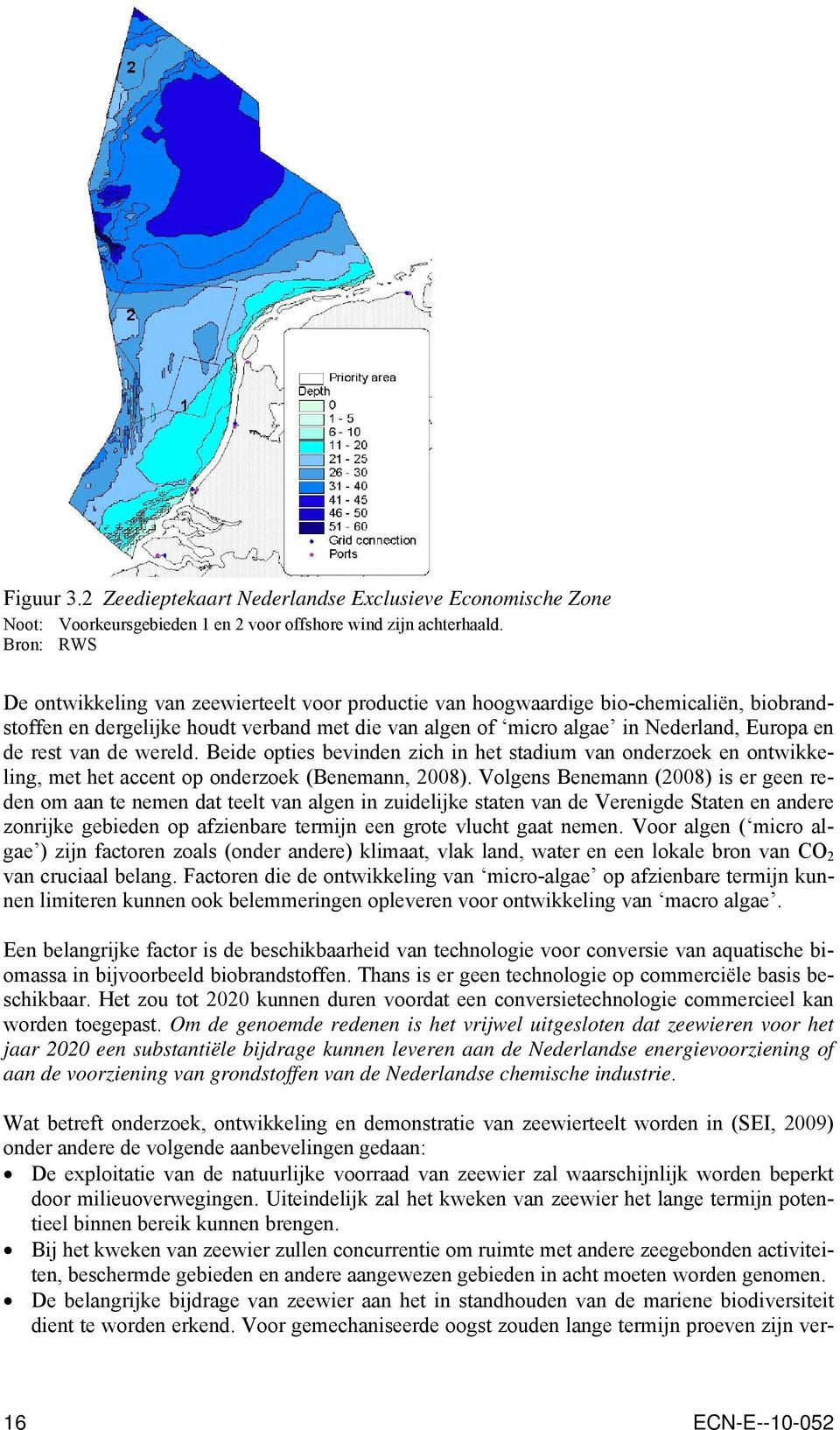 rest van de wereld. Beide opties bevinden zich in het stadium van onderzoek en ontwikkeling, met het accent op onderzoek (Benemann, 2008).