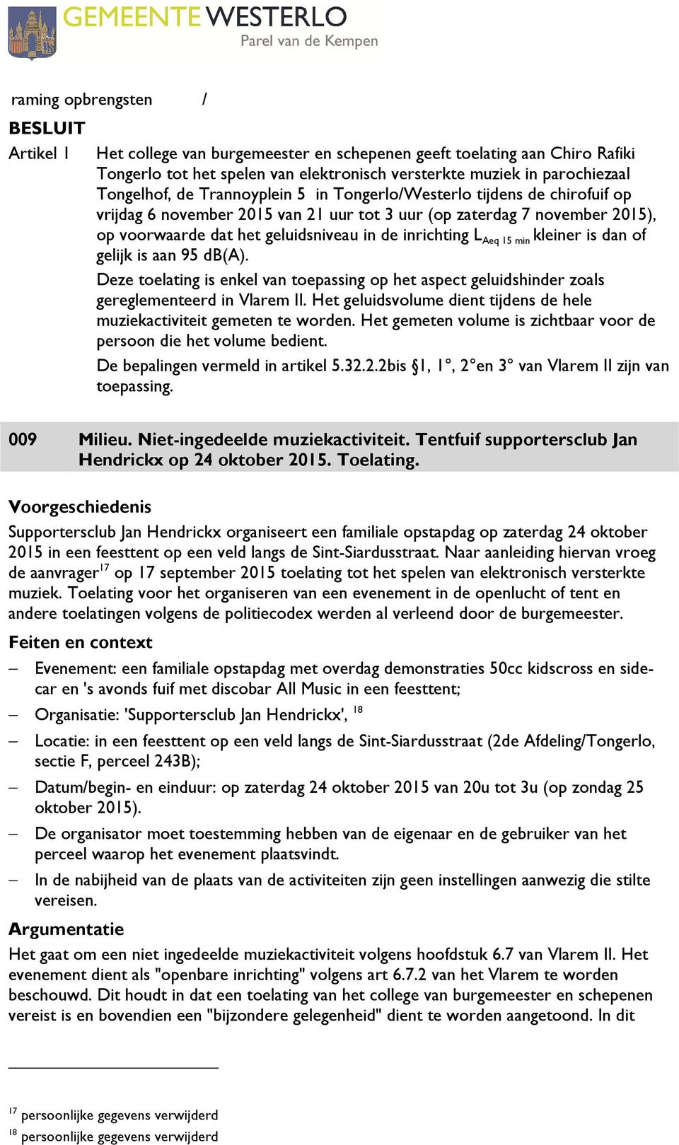 min kleiner is dan of gelijk is aan 95 db(a). Deze toelating is enkel van toepassing op het aspect geluidshinder zoals gereglementeerd in Vlarem II.