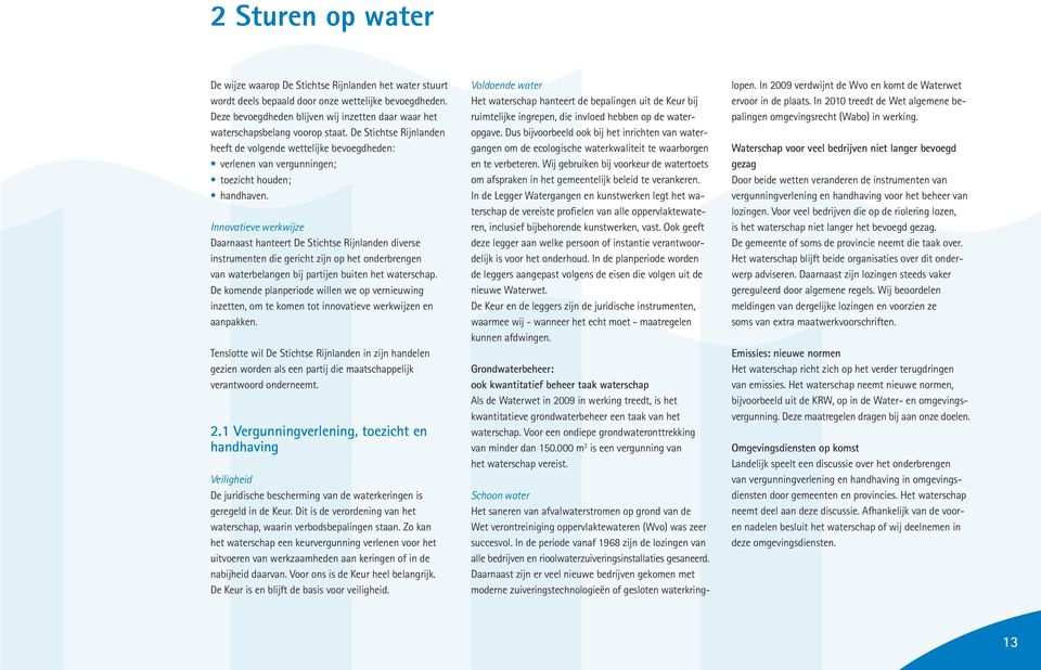 De Stichtse Rijnlanden heeft de volgende wettelijke bevoegdheden: verlenen van vergunningen; toezicht houden; handhaven.
