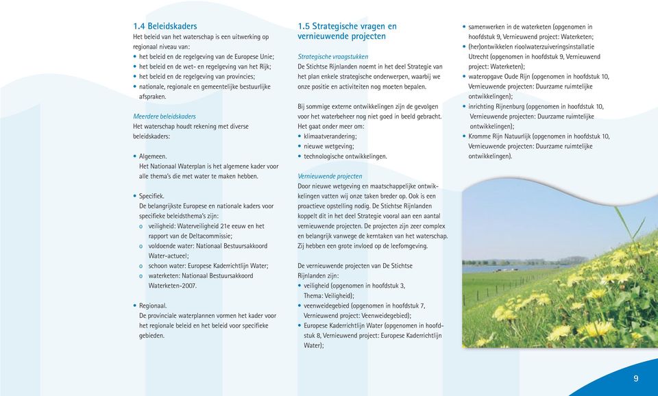 Het Nationaal Waterplan is het algemene kader voor alle thema s die met water te maken hebben. Specifiek.