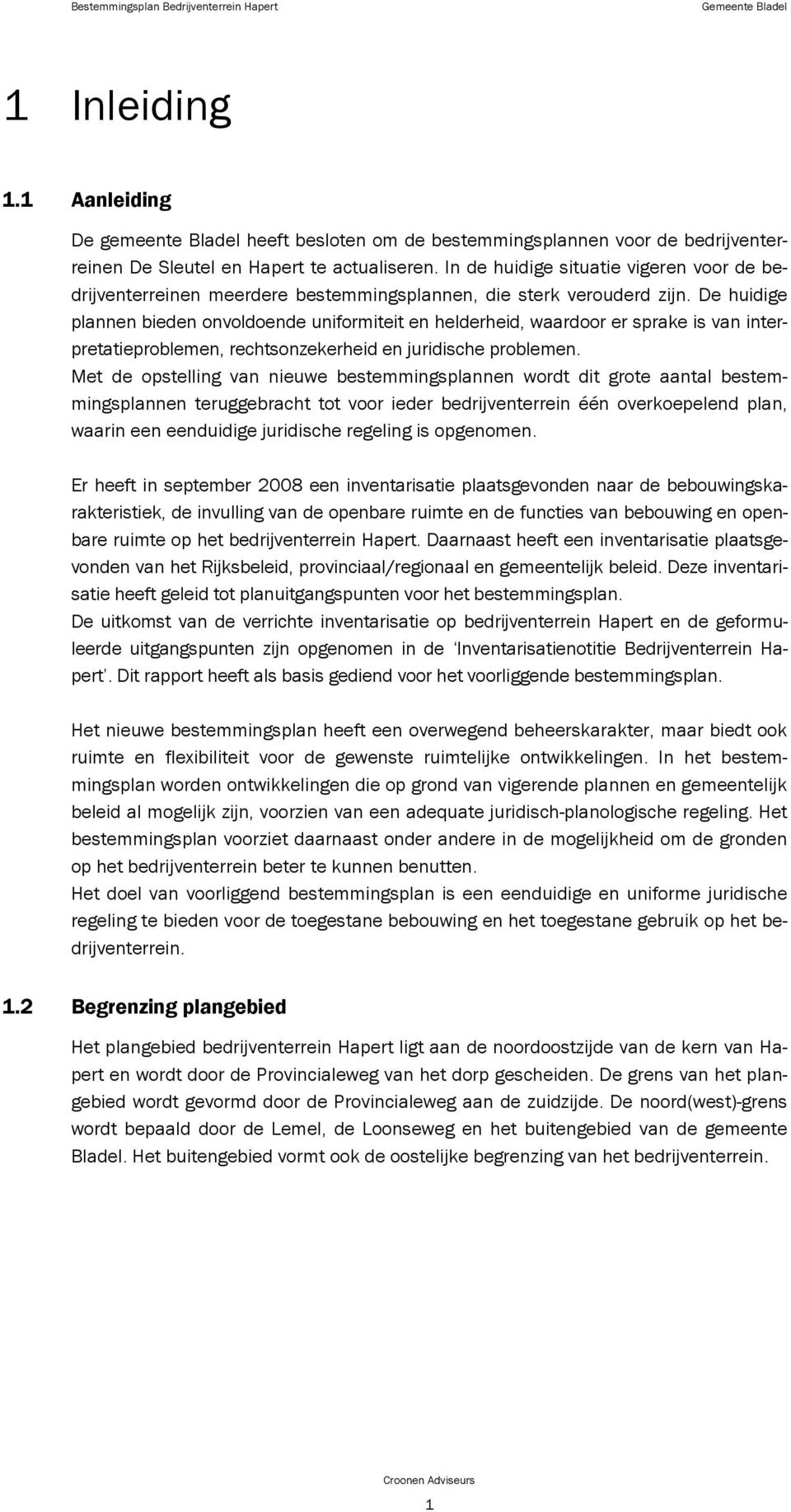 De huidige plannen bieden onvoldoende uniformiteit en helderheid, waardoor er sprake is van interpretatieproblemen, rechtsonzekerheid en juridische problemen.