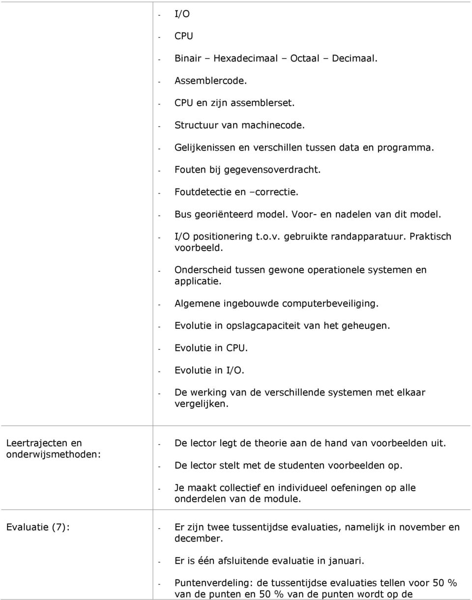 Onderscheid tussen gewone operationele systemen en applicatie. Algemene ingebouwde computerbeveiliging. Evolutie in opslagcapaciteit van het geheugen. Evolutie in CPU. Evolutie in I/O.