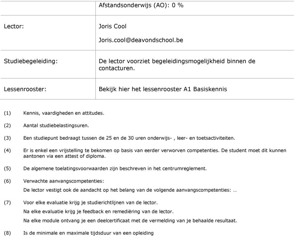 (3) Een studiepunt bedraagt tussen de 25 en de 30 uren onderwijs-, leer- en toetsactiviteiten. (4) Er is enkel een vrijstelling te bekomen op basis van eerder verworven competenties.