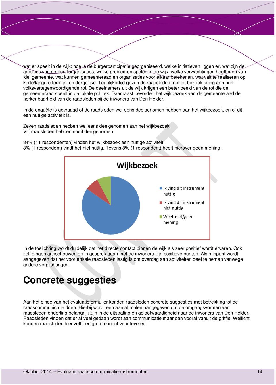 Tegelijkertijd geven de raadsleden met dit bezoek uiting aan hun volksvertegenwoordigende rol.