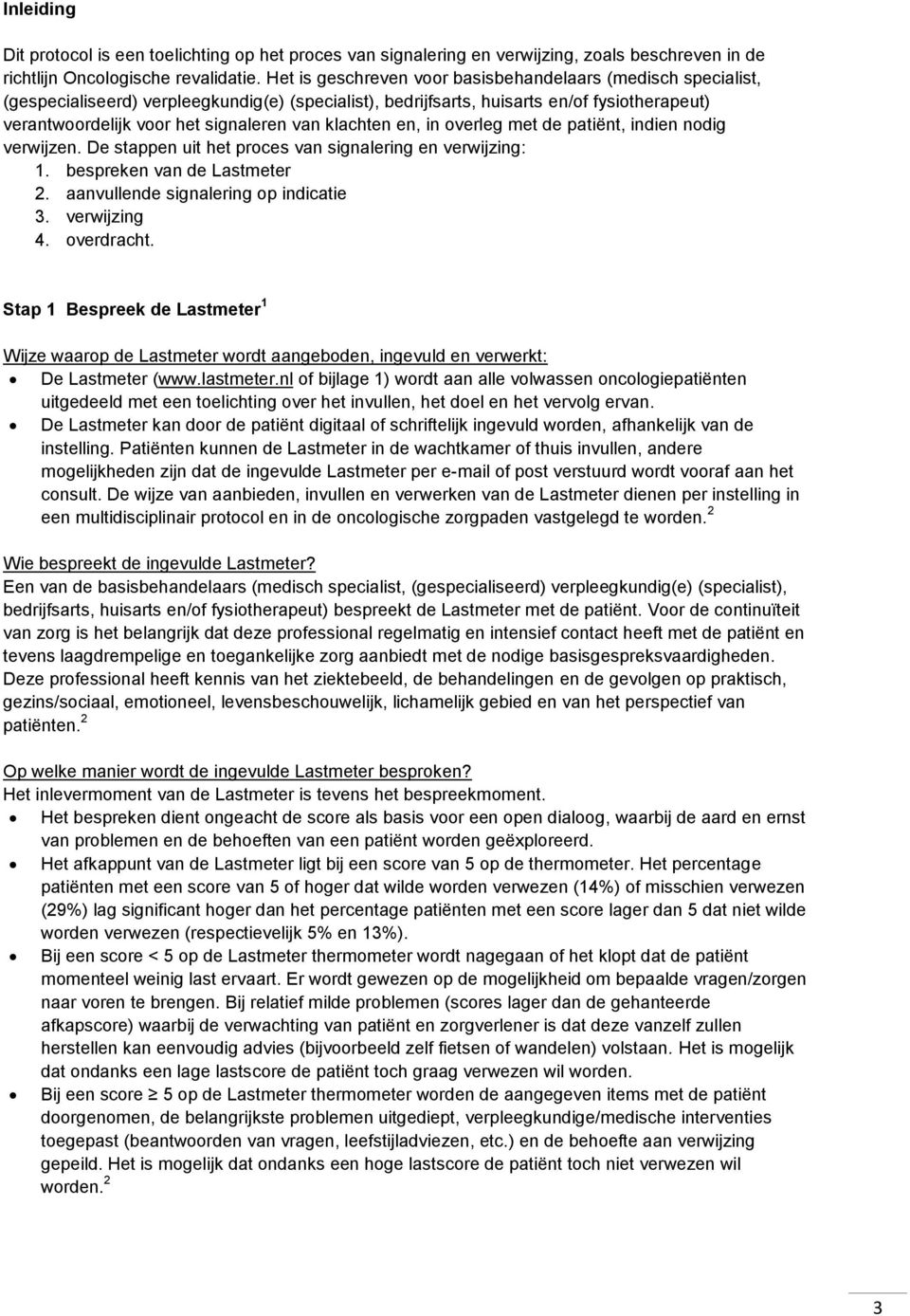 klachten en, in overleg met de patiënt, indien nodig verwijzen. De stappen uit het proces van signalering en verwijzing: 1. bespreken van de Lastmeter 2. aanvullende signalering op indicatie 3.