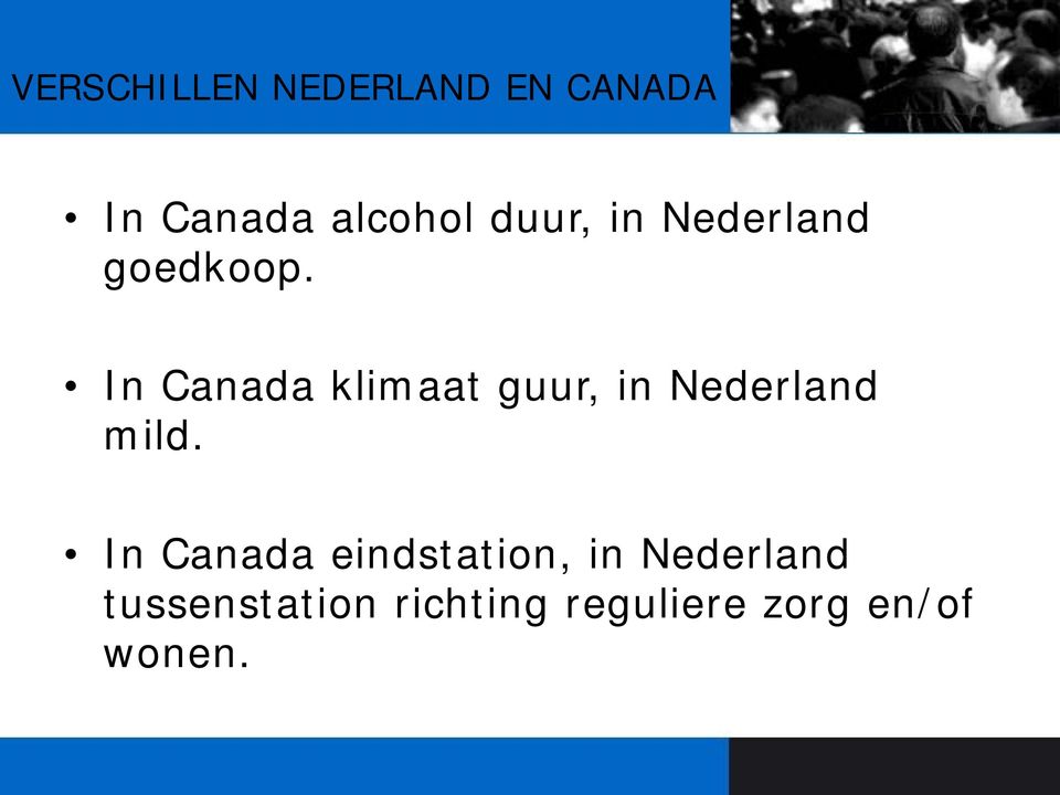 In Canada klimaat guur, in Nederland mild.