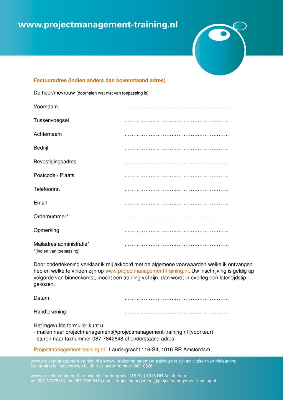 www.projectmanagement-training.nl. Uw inschrijving is geldig op volgorde van binnenkomst, mocht een training vol zijn, dan wordt in overleg een later tijdstip gekozen.