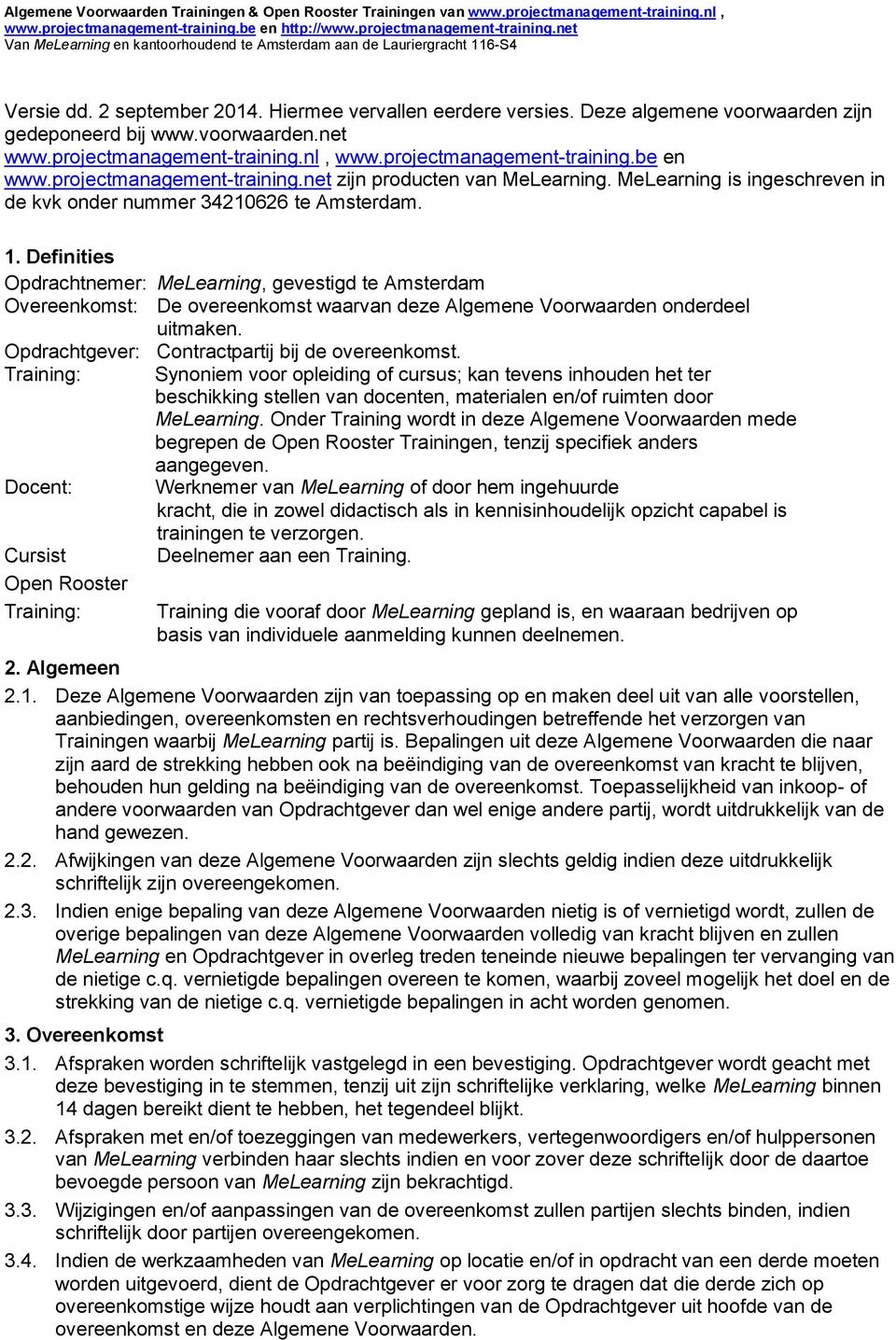 projectmanagement-training.net zijn producten van MeLearning. MeLearning is ingeschreven in de kvk onder nummer 34210626 te Amsterdam. 1.