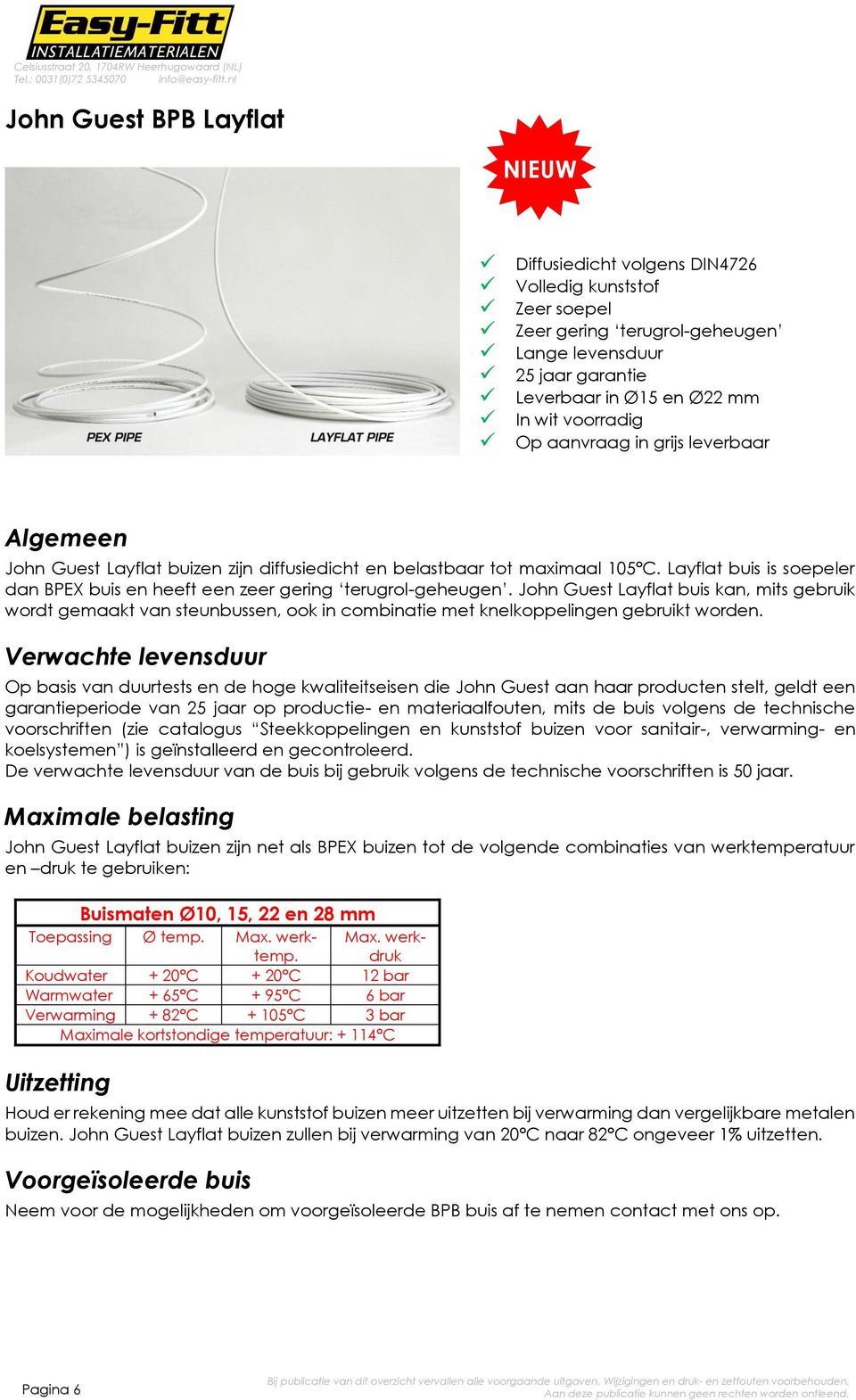 Layflat buis is soepeler dan BPEX buis en heeft een zeer gering terugrol-geheugen.