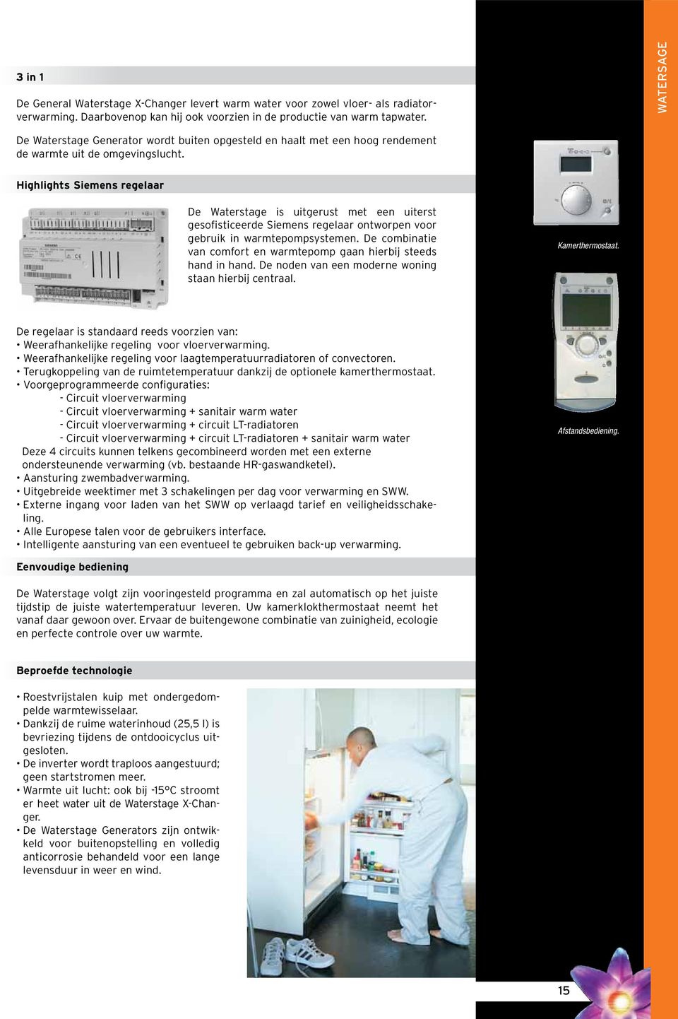 Highlights Siemens regelaar De Waterstage is uitgerust met een uiterst gesofisticeerde Siemens regelaar ontworpen voor gebruik in warmtepompsystemen.