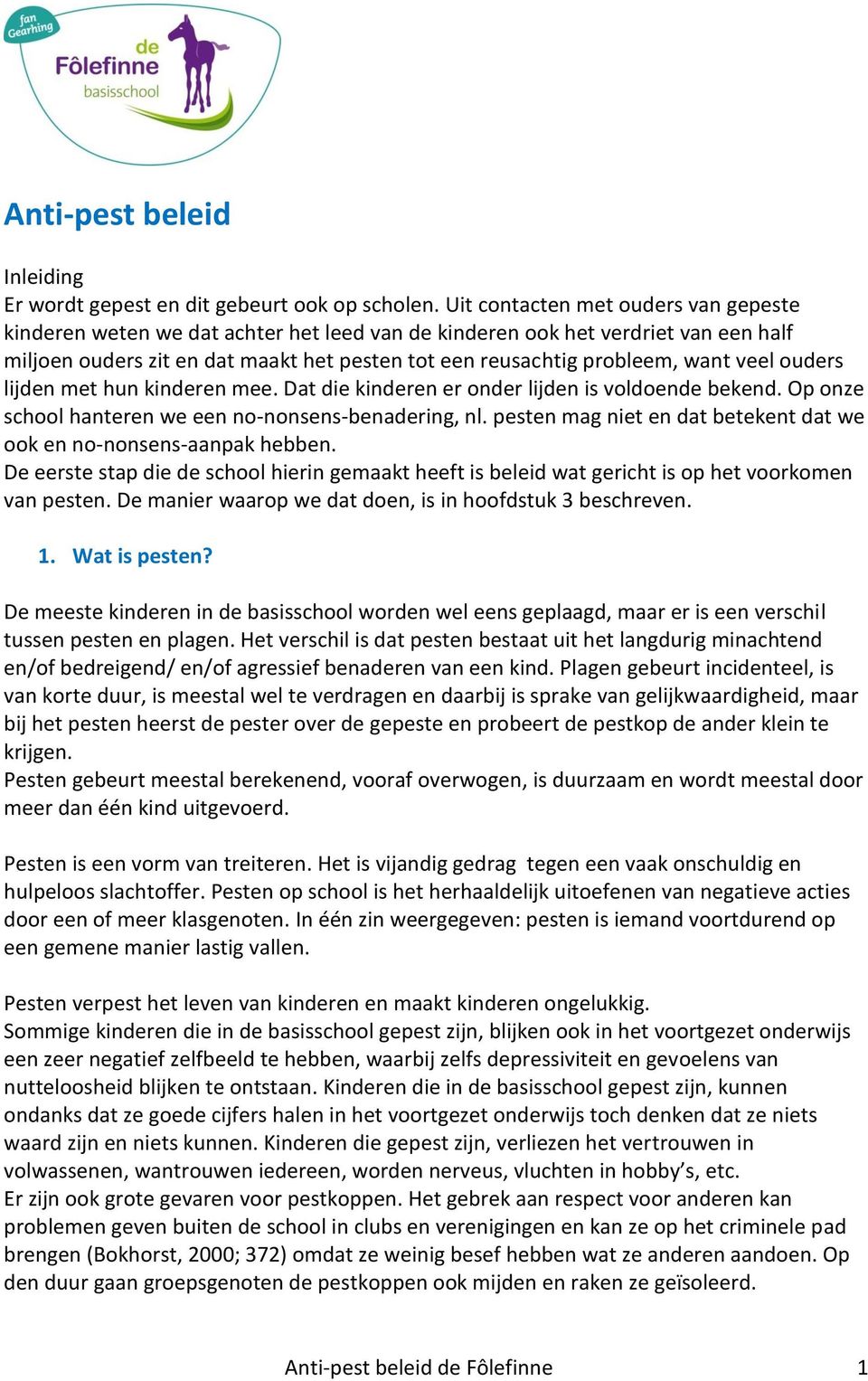 veel ouders lijden met hun kinderen mee. Dat die kinderen er onder lijden is voldoende bekend. Op onze school hanteren we een no-nonsens-benadering, nl.