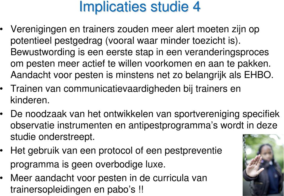 Aandacht voor pesten is minstens net zo belangrijk als EHBO. Trainen van communicatievaardigheden bij trainers en kinderen.