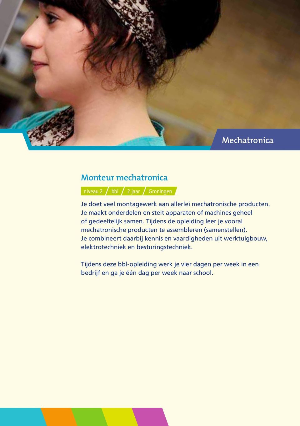 Tijdens de opleiding leer je vooral mechatronische producten te assembleren (samenstellen).