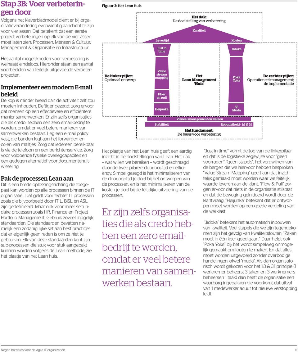 Het aantal mogelijkheden voor verbetering is welhaast eindeloos. Hieronder staan een aantal voorbeelden van feitelijk uitgevoerde verbeterprojecten.