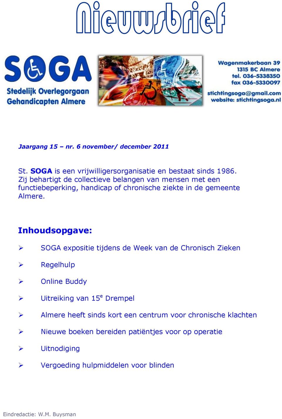 Inhoudsopgave: SOGA expositie tijdens de Week van de Chronisch Zieken Regelhulp Online Buddy Uitreiking van 15 e Drempel Almere heeft